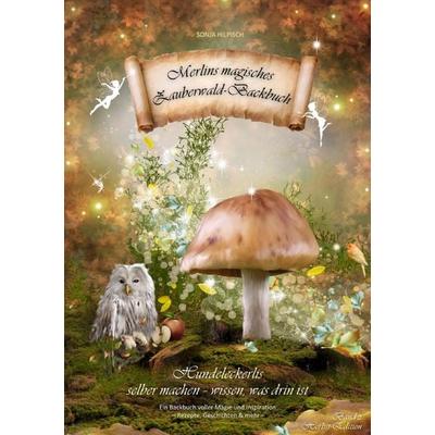 'Zauberwald-Backbuch'-Reihe / Merlins magisches Zauberwald-Backbuch Band 2, Taschenbuch von Sonja Hilpisch, Epubli, 978-3-8190-2569-3