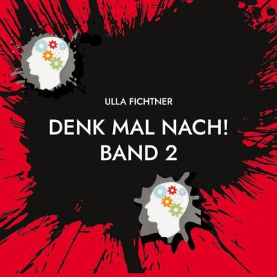 Denk mal nach! Band 2, Taschenbuch von Ulla Fichtner, BoD – Books on Demand, 978-3-7543-1576-7