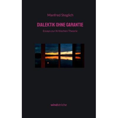 Dialektik ohne Garantie, Taschenbuch von Manfred Steglich, BoD – Books on Demand, 978-3-695-74599-9