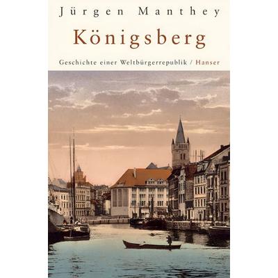 Königsberg, Gebundene Ausgabe von Jürgen Manthey, Carl Hanser