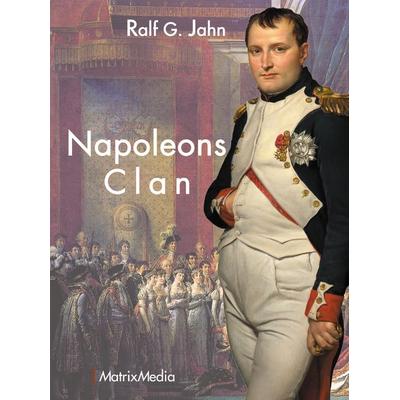 Napoleons Clan, Gebundene Ausgabe von Ralf G. Jahn, MatrixMedia, 978-3-946891-19-2