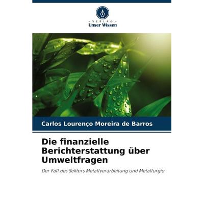 Die finanzielle Berichterstattung über Umweltfragen, Taschenbuch von Carlos Lourenço Moreira de Barros, Verlag Unser Wissen, 978-620-7-23922-1