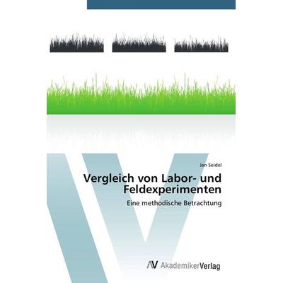 Vergleich von Labor- und Feldexperimenten, Taschenbuch von Jan Seidel, AV Akademikerverlag, 978-3-639-79076-4
