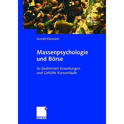 Massenpsychologie und Börse, Gebundene Ausgabe von Arnold Kitzmann, Betriebswirtschaftlicher Verlag Gabler, 978-3-8349-0297-9