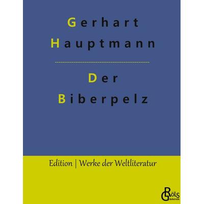 Der Biberpelz, Gebundene Ausgabe von Gerhart Hauptmann, Gröls Verlag, 978-3-96637-835-2