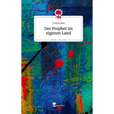 Der Prophet im eigenen Land. Life is a Story - story.one, Gebundene Ausgabe von Tristan Blau, Storylution, 978-3-7118-0738-0