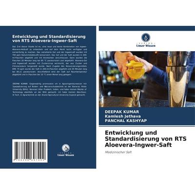 Entwicklung und Standardisierung von RTS Aloevera-Ingwer-Saft, Taschenbuch von Deepak Kumar,Kamlesh Jethava,Panchal Kashyap, Verlag Unser Wissen,