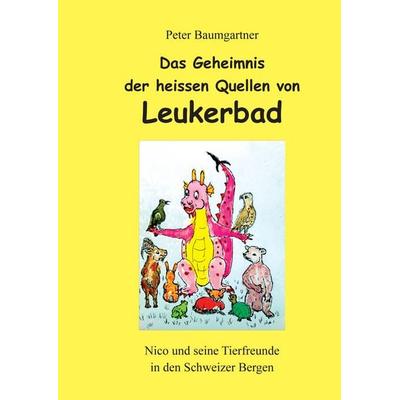 Das Geheimnis der heissen Quellen von Leukerbad, Taschenbuch von Peter Baumgartner, Tredition, 978-3-384-37463-9