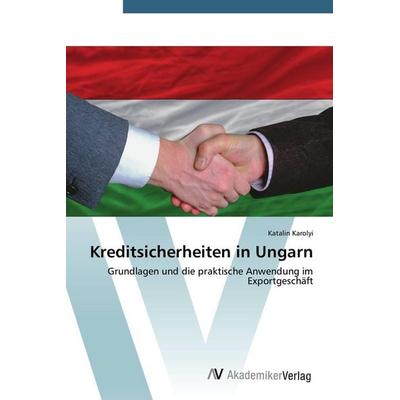 Kreditsicherheiten in Ungarn, Taschenbuch von Katalin Karolyi, AV Akademikerverlag, 978-3-639-67533-7