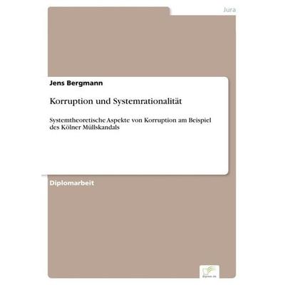 Korruption und Systemrationalität, Taschenbuch von Jens Bergmann, GRIN, 978-3-8386-9050-6