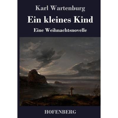 Ein kleines Kind, Gebundene Ausgabe von Karl Wartenburg, Hofenberg, 978-3-7437-3342-8