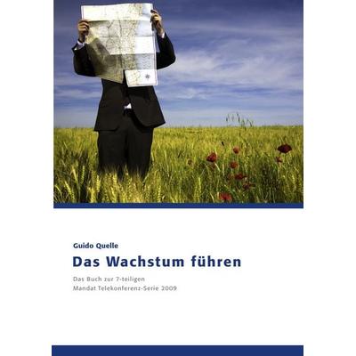Das Wachstum führen, Gebundene Ausgabe von Guido Quelle, BoD – Books on Demand, 978-3-8391-8758-6