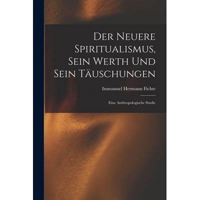 Der Neuere Spiritualismus, Sein Werth Und Sein Täuschungen, Taschenbuch von Immanuel Hermann Fichte, Legare Street Press, 978-1-01-807665-2