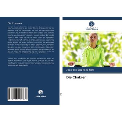 Die Chakren, Taschenbuch von Jean-Luc Stéphane Goli, BoD - Books on Demand, 978-620-3-11697-7