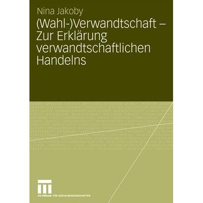 (Wahl-)Verwandtschaft - Zur Erklärung verwandtschaftlichen Handelns, Taschenbuch von Nina Jakoby, VS Verlag für Sozialwissenschaften,