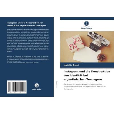 Instagram und die Konstruktion von Identität bei argentinischen Teenagern, Taschenbuch von Natalia Ferri, Verlag Unser Wissen, 978-620-7-60240-7