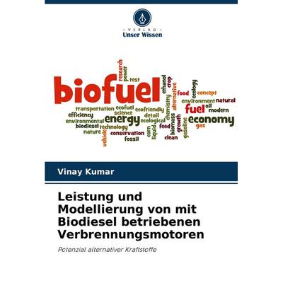 Leistung und Modellierung von mit Biodiesel betriebenen Verbrennungsmotoren, Taschenbuch von Vinay Kumar, Verlag Unser Wissen, 978-620-8-73863-1