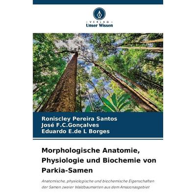 Morphologische Anatomie, Physiologie und Biochemie von Parkia-Samen, Taschenbuch von Roniscley Pereira Santos,José F. C. Gonçalves,Eduardo E. de L.