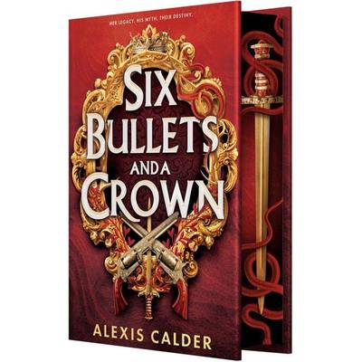 Six Bullets and a Crown, Gebundene Ausgabe von Alexis Calder, Entangled Publishing, LLC, 978-1-64937-996-2