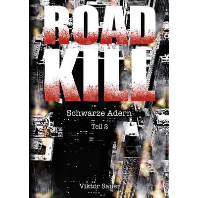 ROADKILL: Schwarze Adern, Taschenbuch von Viktor Sauer, BoD – Books on Demand, 978-3-696-76081-6