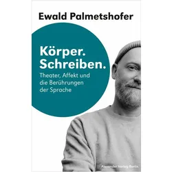 Körper. Schreiben, Sachbücher von Ewald Palmetshofer