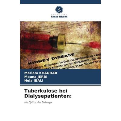 Tuberkulose bei Dialysepatienten:, Taschenbuch von Meriam Khadhar,Mouna Jerbi,Hela Jbali, Verlag Unser Wissen, 978-620-5-66533-6