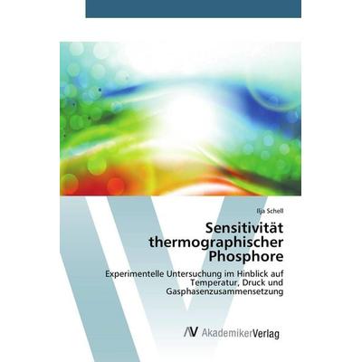 Sensitivität thermographischer Phosphore, Taschenbuch von Ilja Schell, AV Akademikerverlag, 978-3-639-80733-2