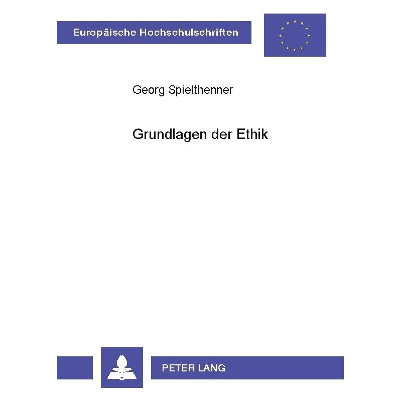 Peter Lang Spielthenner:Grundlagen der Ethik (Deutsch, Softcover, Georg Spielthenner) (64884419)