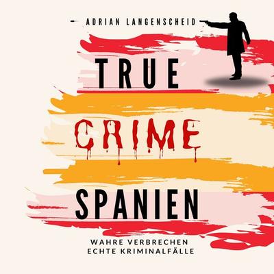 True Crime Spanien - Adrian Langenscheid, Audio, 4070169876736