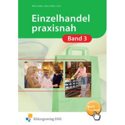 Einzelhandel praxisnah, Taschenbuch von Fritz Birk,Arthur Geller,Gunnar Horn,Christina Horn,Gerhard Kühn, Bildungsverlag EINS, 978-3-427-30126-4