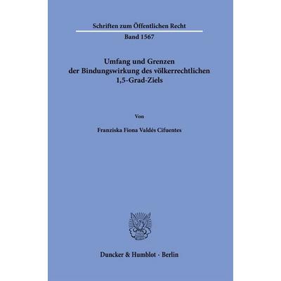 Umfang und Grenzen der Bindungswirkung des völkerrechtlichen 1,5-Grad-Ziels, Taschenbuch von Franziska Fiona Valdés Cifuentes, Duncker & Humblot,
