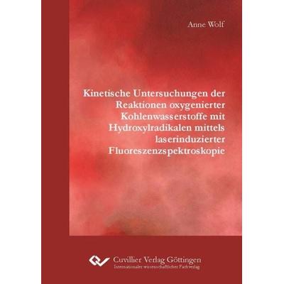 Kinetische Untersuchungen der Reaktionen oxygenierter Kohlenwasserstoffe mit Hydroxylradikalen mittels laserinduzierter Fluoreszenzspektroskopie,
