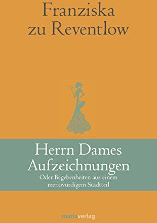 Reventlow, Franziska Zu - Herrn Dames Aufzeichnungen: Oder Begebenheiten aus einem merkwürdigen Stadtteil - Preis vom 30.09.2026 09:01:18 h