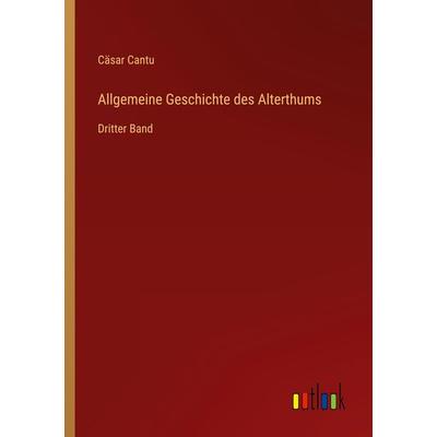 Allgemeine Geschichte des Alterthums, Taschenbuch von Cäsar Cantu, Outlook, 978-3-368-44874-5