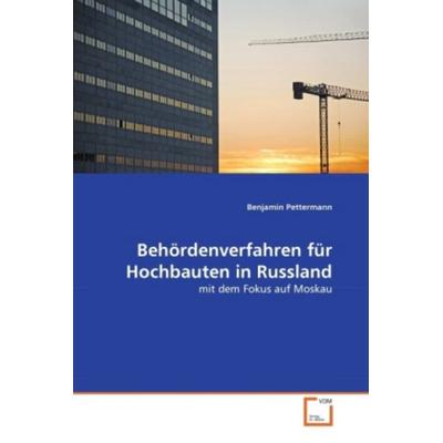 Pettermann, B: Behördenverfahren für Hochbauten in Russland, Taschenbuch von Benjamin Pettermann, VDM, 978-3-639-34976-4