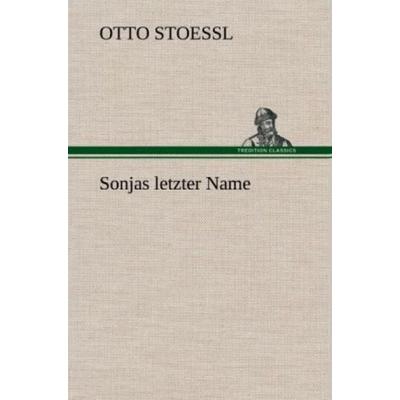 Sonjas letzter Name, Gebundene Ausgabe von Otto Stoessl, Tredition, 978-3-8472-6752-2