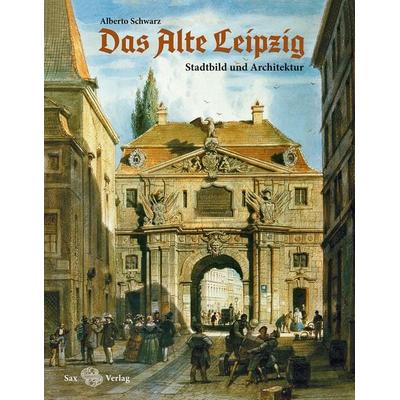 Das Alte Leipzig, Gebundene Ausgabe von Alberto Schwarz, Sax, 978-3-86729-226-9
