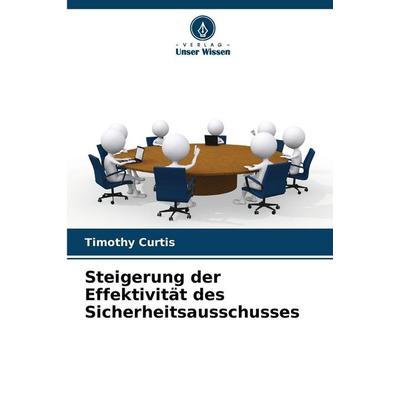 Steigerung der Effektivität des Sicherheitsausschusses, Taschenbuch von Timothy Curtis, Verlag Unser Wissen, 978-620-9-62748-4