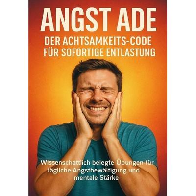 Angst ade: Der Achtsamkeits-Code für sofortige Entlastung, Taschenbuch von Anna-Lena Müller, Epubli, 978-3-565-12648-4