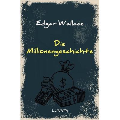 Edgar-Wallace-Reihe / Die Millionengeschichte, Taschenbuch von Edgar Wallace, Epubli, 978-3-7529-4671-0