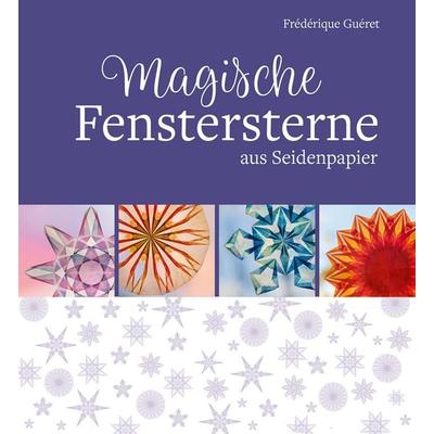 Magische Fenstersterne aus Seidenpapier, Gebundene Ausgabe von Frédérique Guéret, Freies Geistesleben, 978-3-7725-3144-6