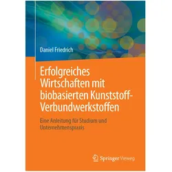 Erfolgreiches Wirtschaften mit biobasierten Kunststoff-Verbundwerkstof, Fachbücher von Daniel Friedrich