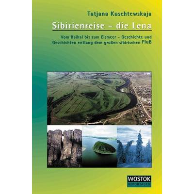 Sibirienreise - die Lena, Taschenbuch von Tatjana Kuschtewskaja, Wostok, 978-3-932916-36-6