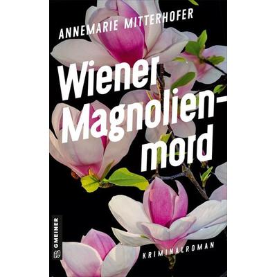 Wiener Magnolienmord, Taschenbuch von Annemarie Mitterhofer, Gmeiner-Verlag, 978-3-8392-0519-8