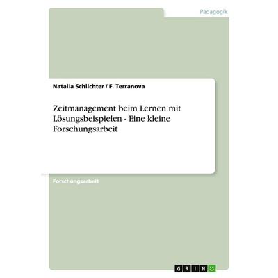 Zeitmanagement beim Lernen mit Lösungsbeispielen - Eine kleine Forschungsarbeit, Taschenbuch von Natalia Schlichter,F. Terranova, GRIN,
