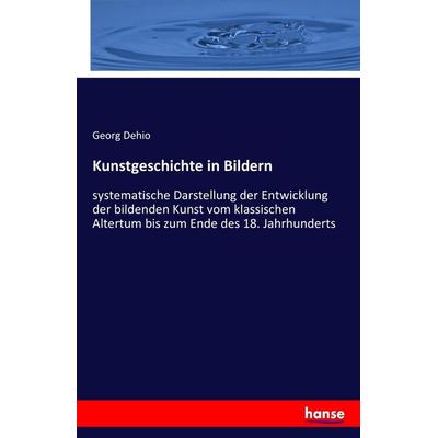 Kunstgeschichte in Bildern, Taschenbuch von Georg Dehio, Hansebooks, 978-3-7428-8118-2