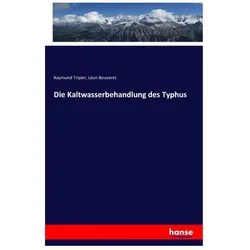 Die Kaltwasserbehandlung des Typhus, Fachbücher von Léon Bouveret, Raymond Tripier