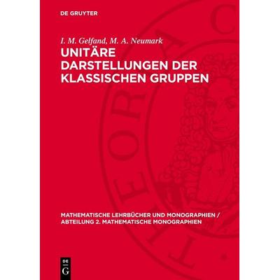 Unitäre Darstellungen der klassischen Gruppen, Gebundene Ausgabe von I. M. Gelfand,Neumark, De Gruyter, 978-3-11-278870-7