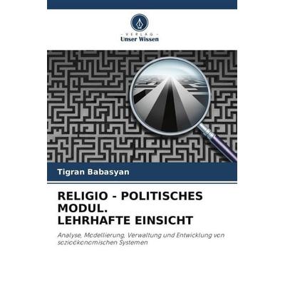 RELIGIO - POLITISCHES MODUL. LEHRHAFTE EINSICHT, Taschenbuch von Tigran Babasyan, Verlag Unser Wissen, 978-620-4-93694-9