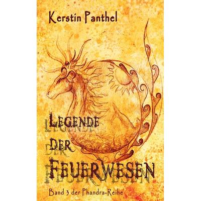 Legende der Feuerwesen, Taschenbuch von Kerstin Panthel, BoD – Books on Demand, 978-3-7557-5762-7